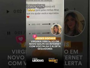 VIRGINIA VIRA ALVO EM NOVO GOLPE DA INTERNET COM VOZ FALSA E ALERTA SEGUIDORES