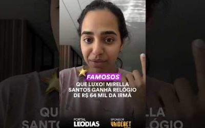 QUE LUXO! MIRELLA SANTOS GANHA RELÓGIO DE R$ 64 MIL DA IRMÃ